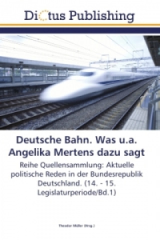 Kniha Deutsche Bahn. Was u.a. Angelika Mertens dazu sagt Theodor Müller