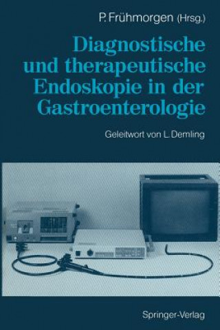 Книга Diagnostische und Therapeutische Endoskopie in der Gastroenterologie Peter Frühmorgen