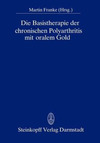 Carte Die Basistherapie der Chronischen Polyarthritis Mit Oralem Gold M. Franke