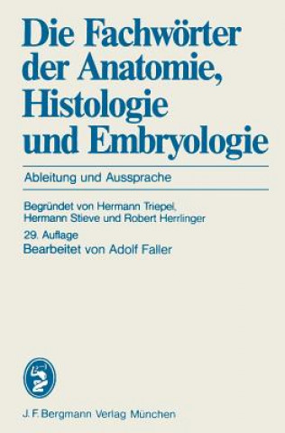 Kniha Die Fachworter der Anatomie, Histologie und Embryologie A. Faller