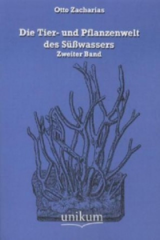 Könyv Die Tier- und Pflanzenwelt des Süßwassers. Bd.2 Otto Zacharias (Hg. )