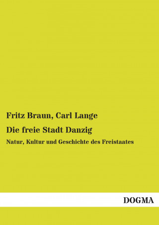 Könyv Die freie Stadt Danzig Fritz Braun