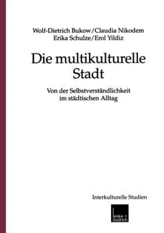Könyv Die Multikulturelle Stadt Wolf-Dietrich Bukow