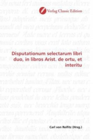 Book Disputationum selectarum libri duo, in libros Arist. de ortu, et interitu Carl von Reifitz