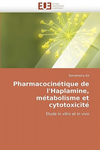 Book Pharmacocin tique de l''haplamine, M tabolisme Et Cytotoxicit Sompheary Ea