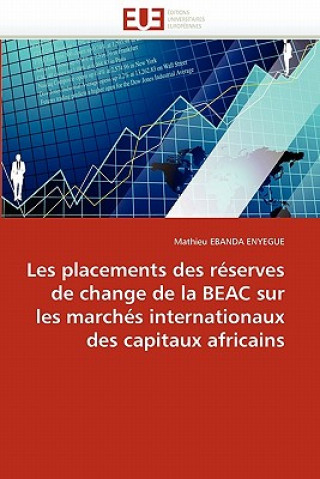 Kniha Les Placements Des R serves de Change Beac Sur Les March s Internationaux Des Capitaux Africains Mathieu Ebanda Enyegue