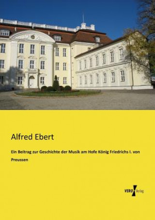 Carte Beitrag zur Geschichte der Musik am Hofe Koenig Friedrichs I. von Preussen Alfred Ebert