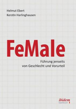 Libro FeMale &#8208; Fuhrung jenseits von Geschlecht und Vorurteil. Praxiserfahrungen und Grundlagenwissen fur ein neues Denken im Gender-Kontext Helmut Ebert