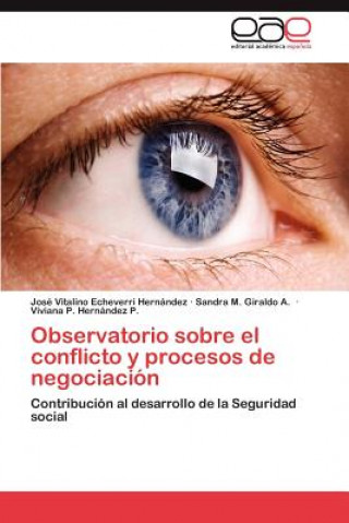 Könyv Observatorio sobre el conflicto y procesos de negociacion José Vitalino Echeverri Hernández