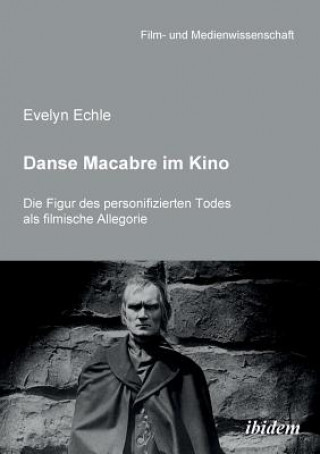 Libro Danse Macabre im Kino. Die Figur des personifizierten Todes als filmische Allegorie Echle Evelyn