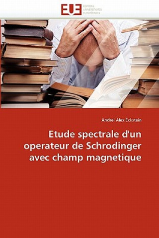 Carte Etude Spectrale d''un Operateur de Schrodinger Avec Champ Magnetique Andrei Alex Eckstein