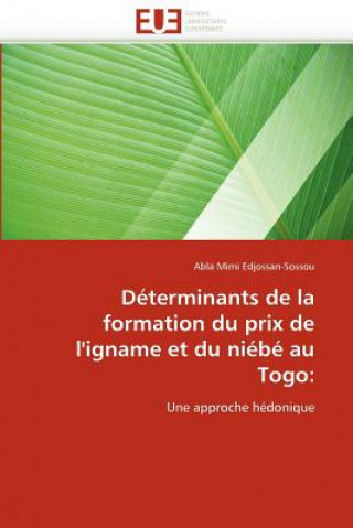 Kniha D terminants de la Formation Du Prix de l''igname Et Du Ni b  Au Togo Abla Mimi Edjossan-Sossou