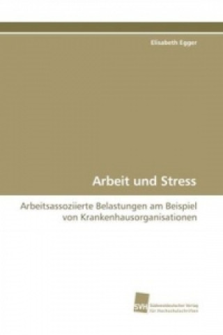 Könyv Arbeit und Stress Elisabeth Egger