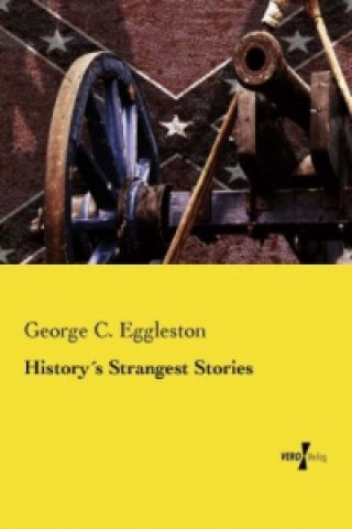 Kniha Historys Strangest Stories George C. Eggleston