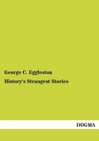 Carte History's Strangest Stories George C. Eggleston