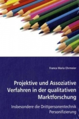 Kniha Projektive und Assoziative Verfahren in der qualitativen Marktforschung Franca M. Ehrmeier