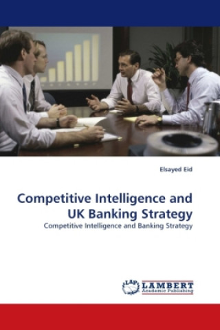 Libro Competitive Intelligence and UK Banking Strategy Elsayed Eid