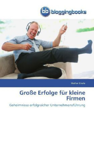 Kniha Grosse Erfolge fur kleine Firmen Walter Eisele