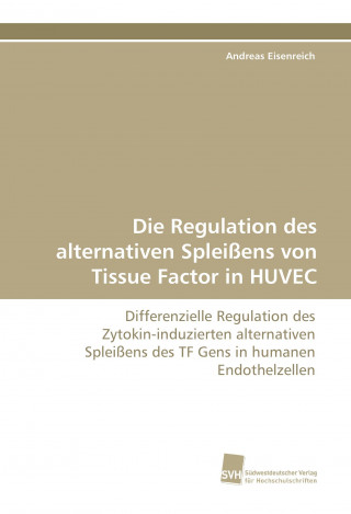 Boek Die Regulation des alternativen Spleißens von Tissue Factor in HUVEC Andreas Eisenreich
