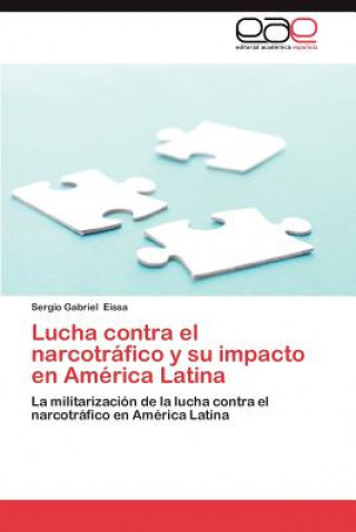 Kniha Lucha Contra El Narcotrafico y Su Impacto En America Latina Sergio Gabriel Eissa