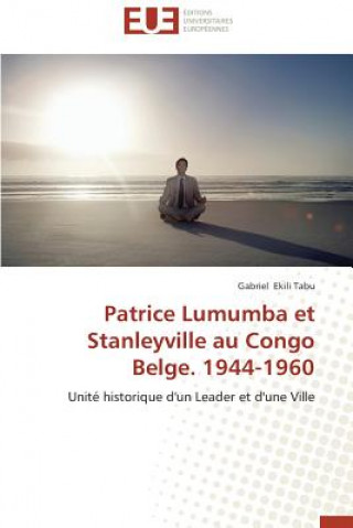 Book Patrice Lumumba Et Stanleyville Au Congo Belge. 1944-1960 Gabriel Ekili Tabu