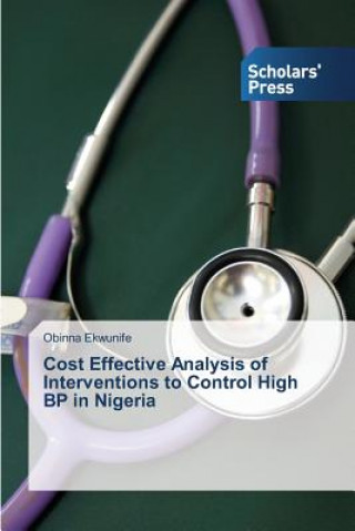 Книга Cost Effective Analysis of Interventions to Control High BP in Nigeria Obinna Ekwunife