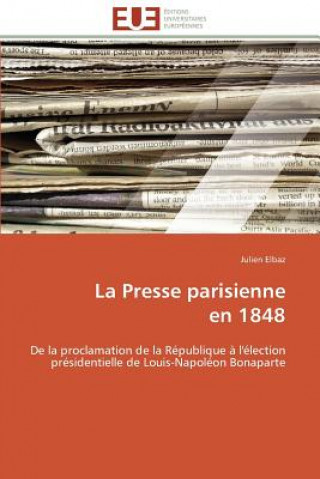 Könyv La Presse Parisienne En 1848 Julien Elbaz