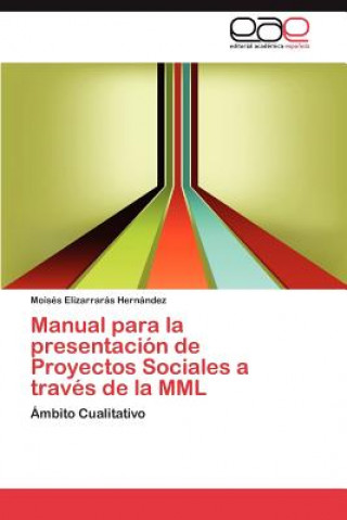 Книга Manual Para La Presentacion de Proyectos Sociales a Traves de La MML Moisés Elizarrarás Hernández