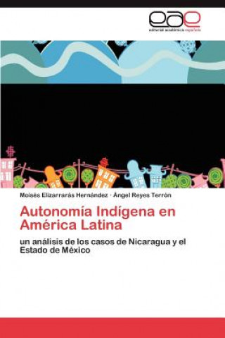 Kniha Autonomia Indigena en America Latina Elizarraras Hernandez Moises