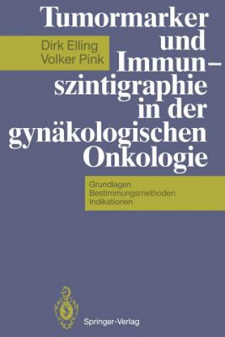 Kniha Tumormarker und Immunszintigraphie in der Gynakologischen Onkologie Dirk Elling