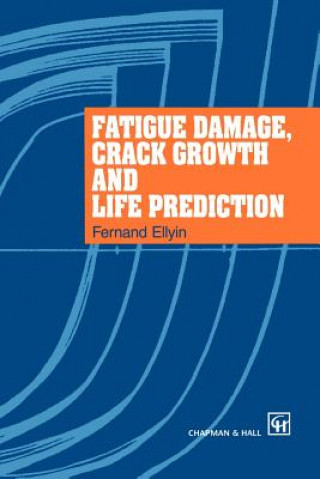 Kniha Fatigue Damage, Crack Growth and Life Prediction Ferdinand Ellyin