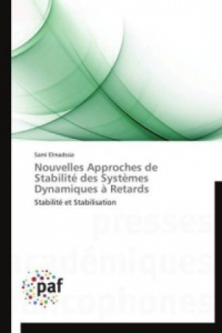 Kniha Nouvelles Approches de Stabilité  des  Syst?mes Dynamiques ? Retards Sami Elmadssia