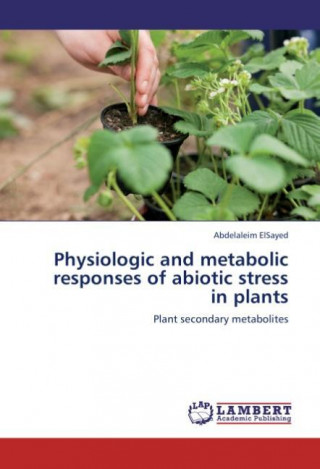 Kniha Physiologic and metabolic responses of abiotic stress in plants Abdelaleim ElSayed