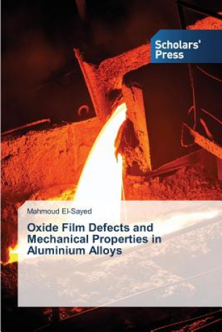 Kniha Oxide Film Defects and Mechanical Properties in Aluminium Alloys Mahmoud El-Sayed