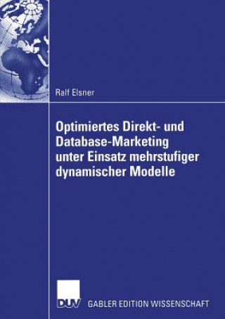 Książka Optimiertes Direkt- und Database-Marketing Unter Einsatz Mehrstufiger Dynamischer Modelle Ralf Elsner