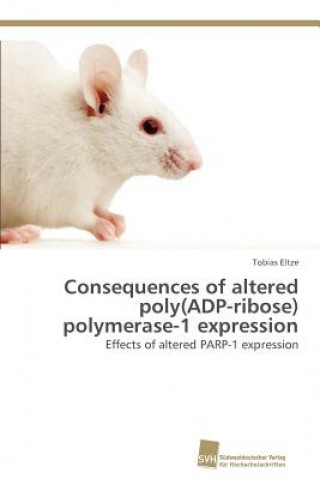 Kniha Consequences of altered poly(ADP-ribose) polymerase-1 expression Tobias Eltze