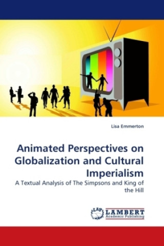 Carte Animated Perspectives on Globalization and Cultural Imperialism Lisa Emmerton