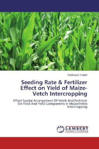 Kniha Seeding Rate & Fertilizer Effect on Yield of Maize-Vetch Intercropping Firehiwot Endale