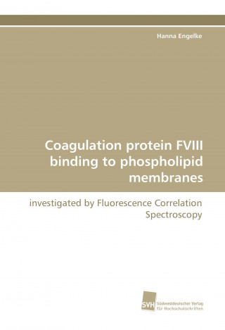 Carte Coagulation protein FVIII binding to phospholipid membranes Hanna Engelke