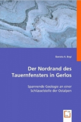 Könyv Der Nordrand des Tauernfensters in Gerlos Daniela A. Engl