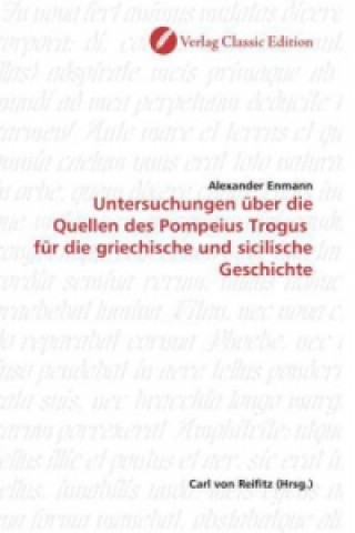 Książka Untersuchungen über die Quellen des Pompeius Trogus  für die griechische und sicilische Geschichte Alexander Enmann