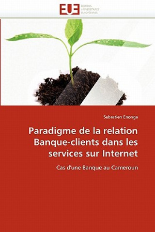 Libro Paradigme de la Relation Banque-Clients Dans Les Services Sur Internet Sebastien Enonga