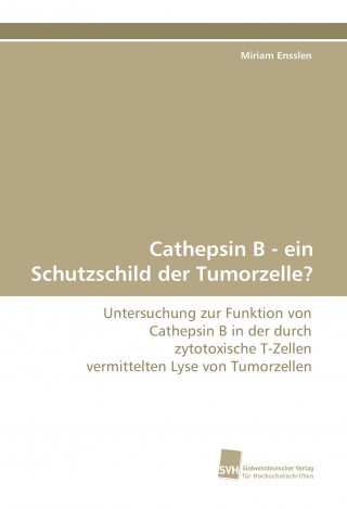Knjiga Cathepsin B - ein Schutzschild der Tumorzelle? Miriam Ensslen
