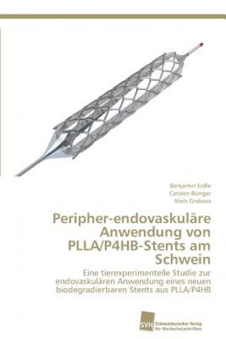 Kniha Peripher-endovaskulare Anwendung von PLLA/P4HB-Stents am Schwein Benjamin Erdle