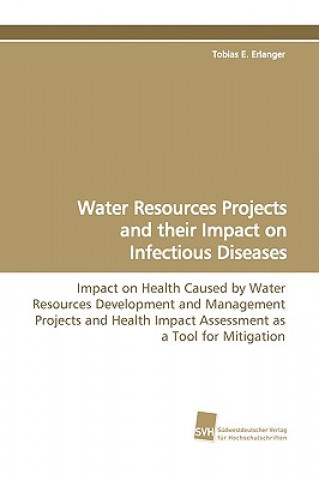 Kniha Water Resources Projects and Their Impact on Infectious Diseases Tobias E. Erlanger