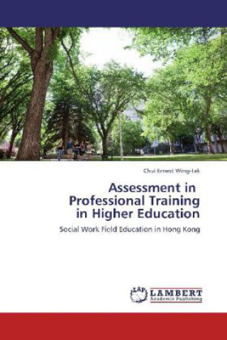 Könyv Assessment in Professional Training in Higher Education Chui Ernest Wing-tak