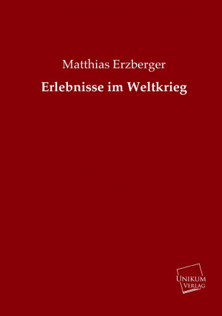 Kniha Erlebnisse im Weltkrieg Matthias Erzberger