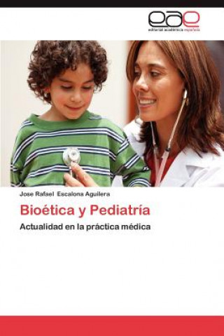 Könyv Bioetica y Pediatria Jose Rafael Escalona Aguilera