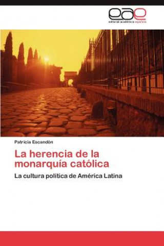 Book Herencia de La Monarquia Catolica Patricia Escandón