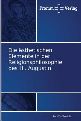 Buch asthetischen Elemente in der Religionsphilosophie des Hl. Augustin Karl Eschweiler